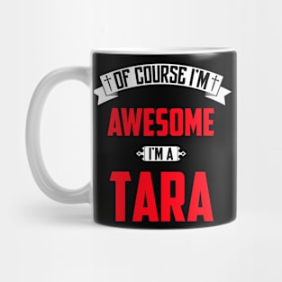 Of Course I'm Awesome, I'm A Tara,Middle Name, Birthday, Family Name, Surname Mug